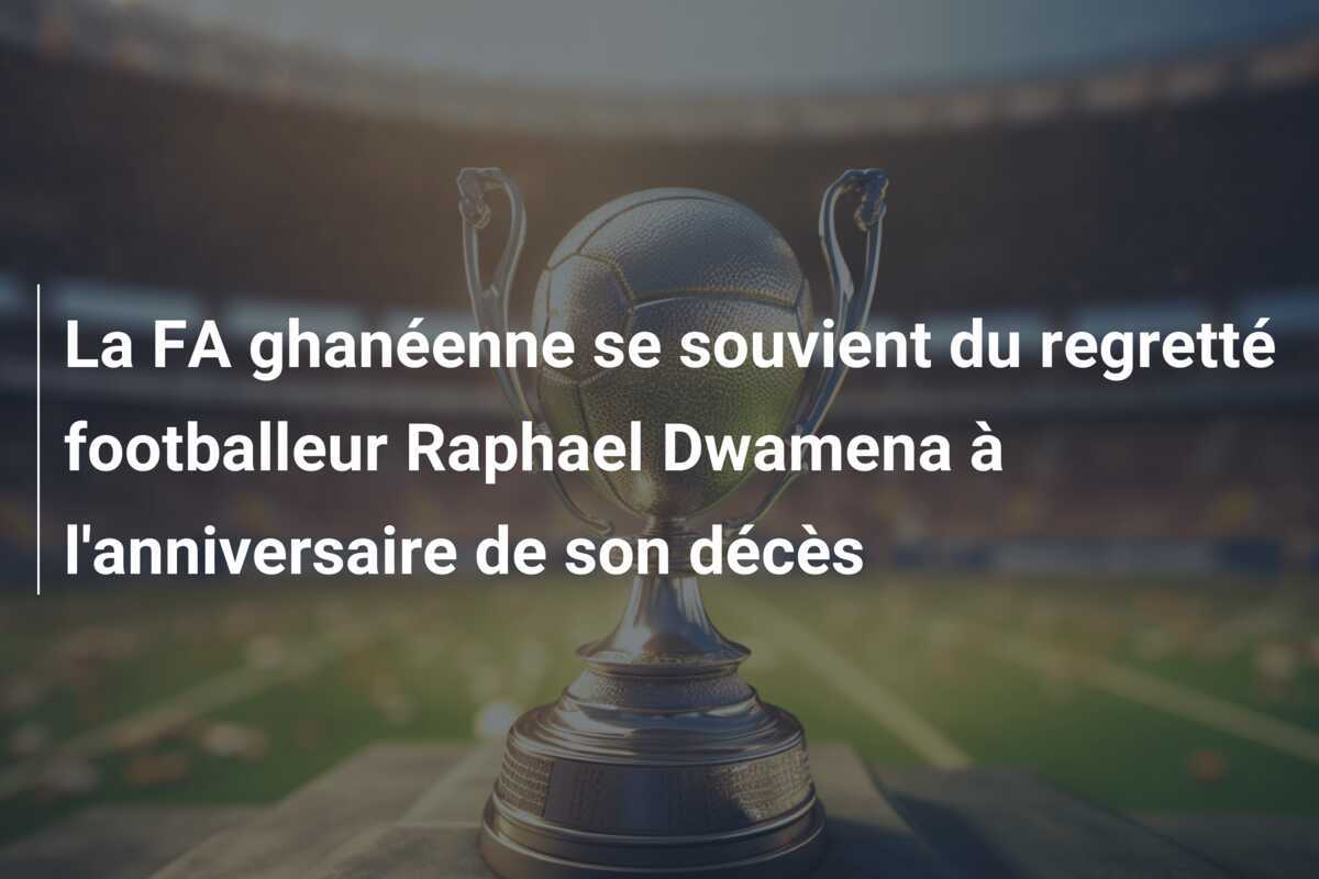 La FA ghanéenne se souvient du regretté footballeur Raphael Dwamena à l'anniversaire de son décès