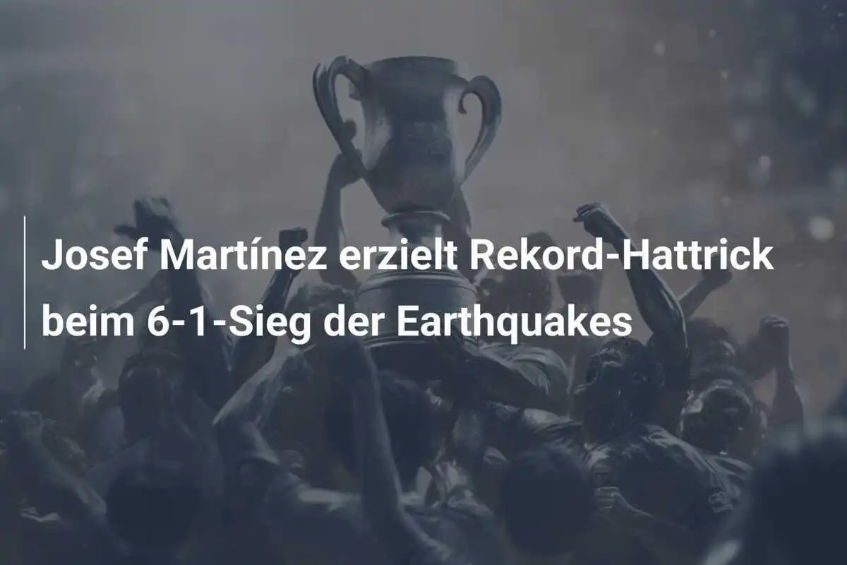 Josef Martínez erzielt Rekord-Hattrick beim 6-1-Sieg der Earthquakes