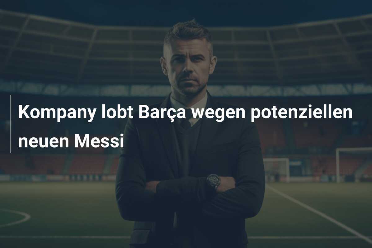 Kompany lobt Barça wegen potenziellen neuen Messi