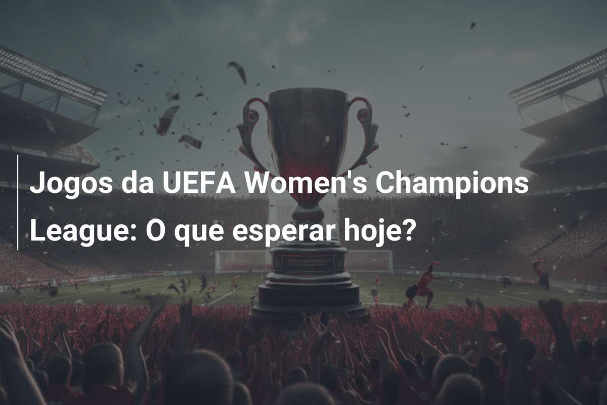 Jogos da UEFA Women's Champions League: O que esperar hoje?