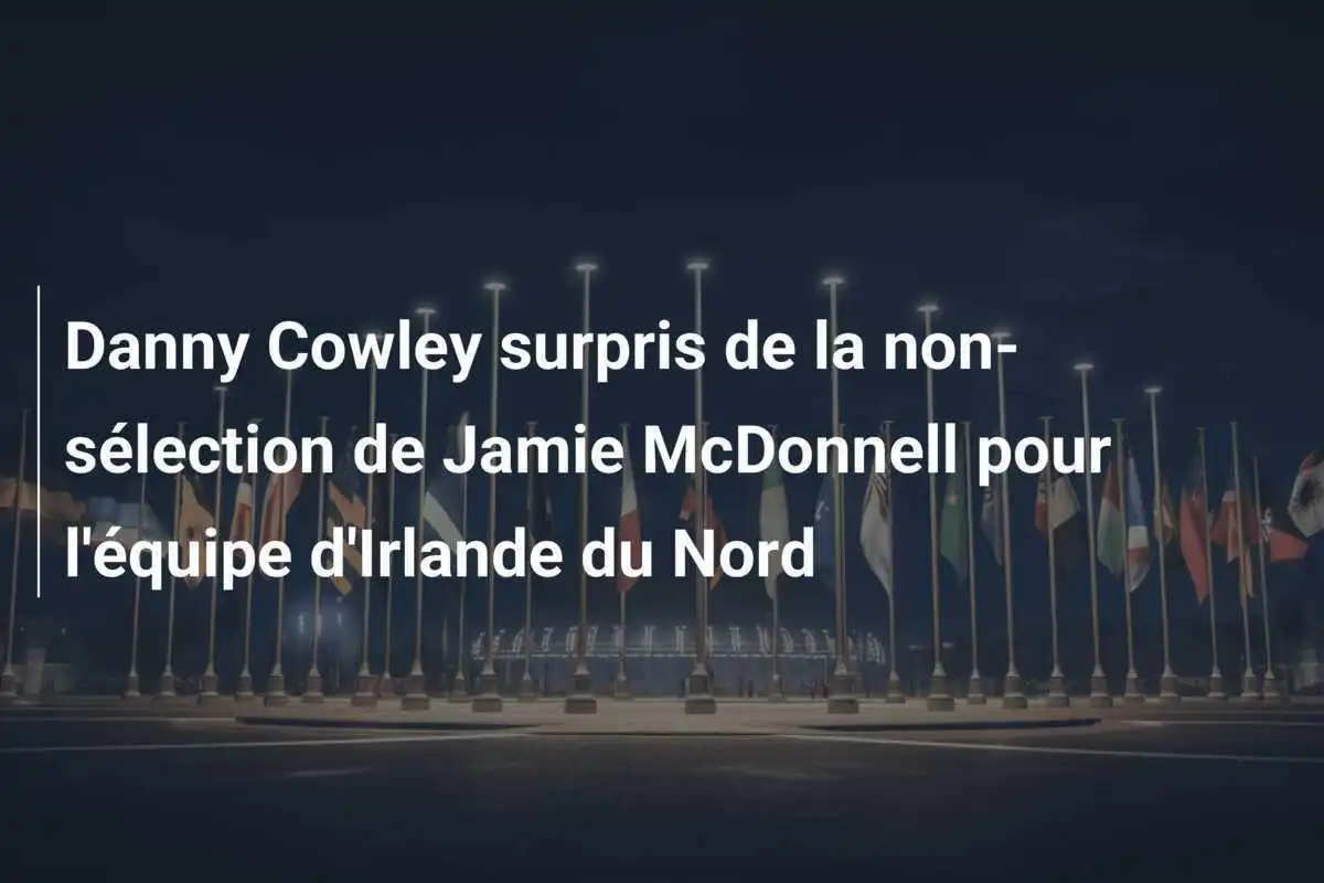 Danny Cowley surpris de la non-sélection de Jamie McDonnell pour l'équipe d'Irlande du Nord