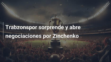 Trabzonspor sorprende y abre negociaciones por Zinchenko