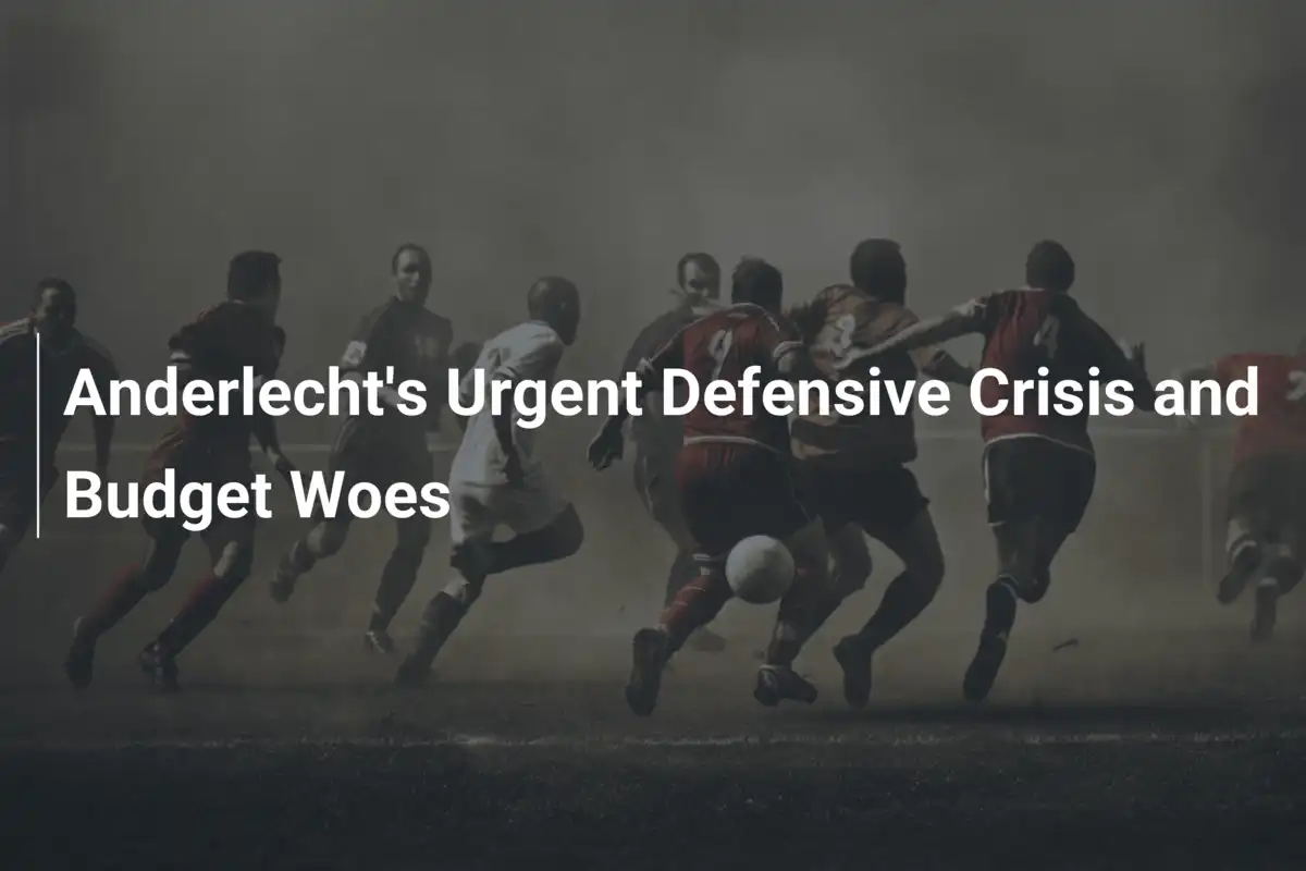 Crisi Difensiva Allarmante per l'Anderlecht: Difesa in Frantumi e Bilanci in Rosso
