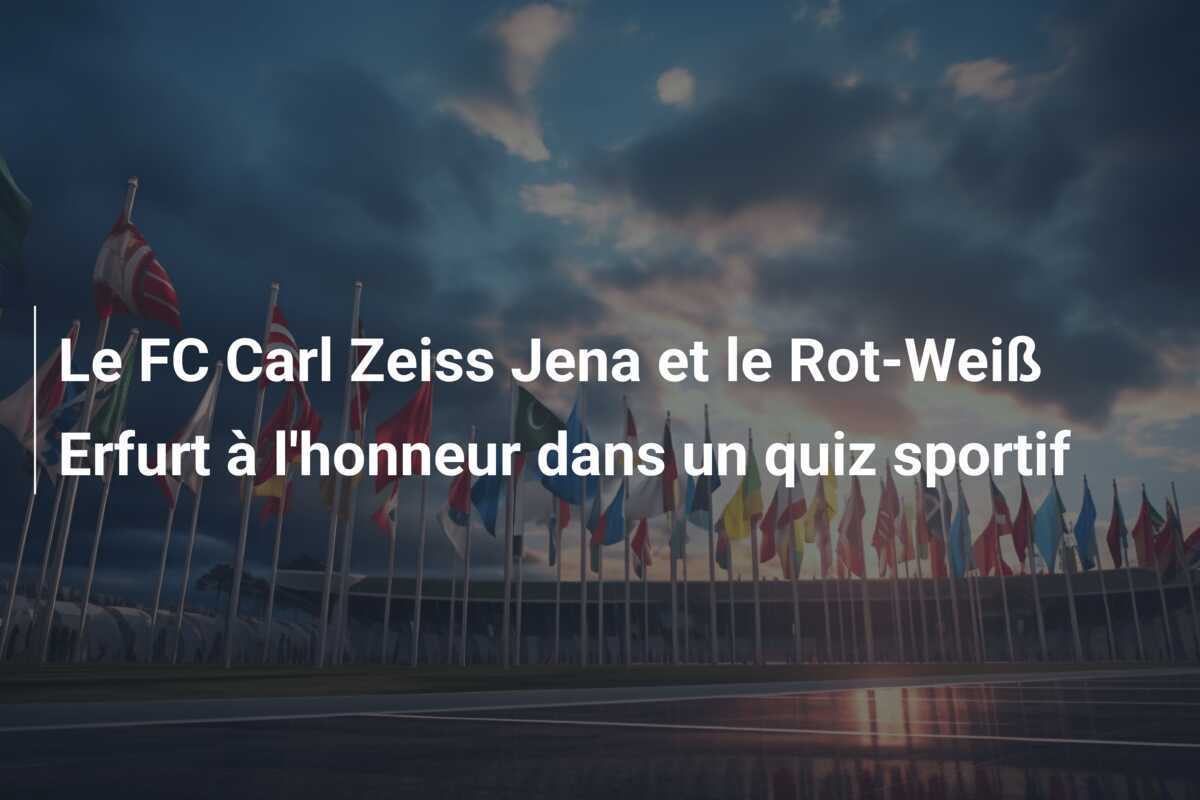 Le FC Carl Zeiss Jena et le Rot-Weiß Erfurt à l'honneur dans un quiz sportif