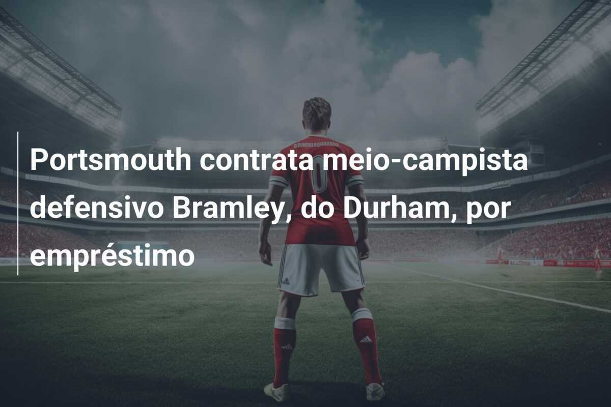 Portsmouth contrata meio-campista defensivo Bramley, do Durham, por empréstimo