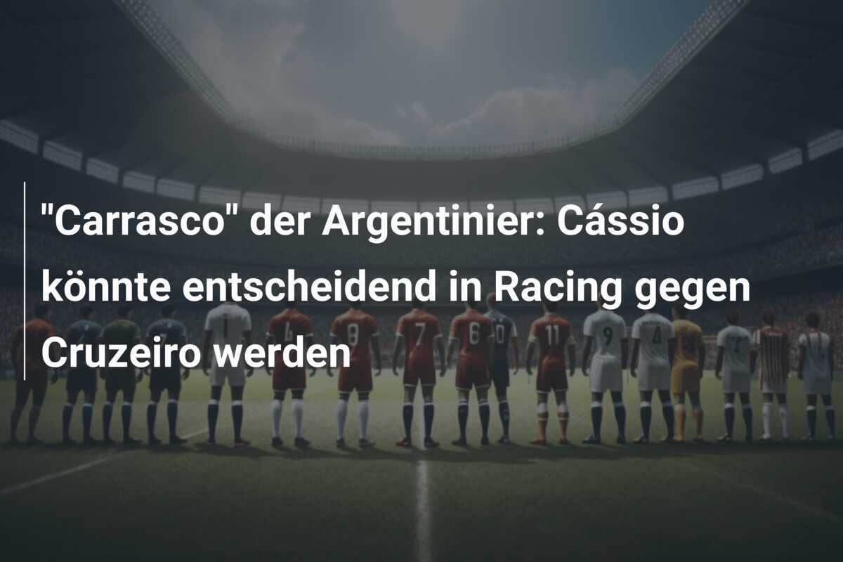 "Carrasco" der Argentinier: Cássio könnte entscheidend in Racing gegen Cruzeiro werden