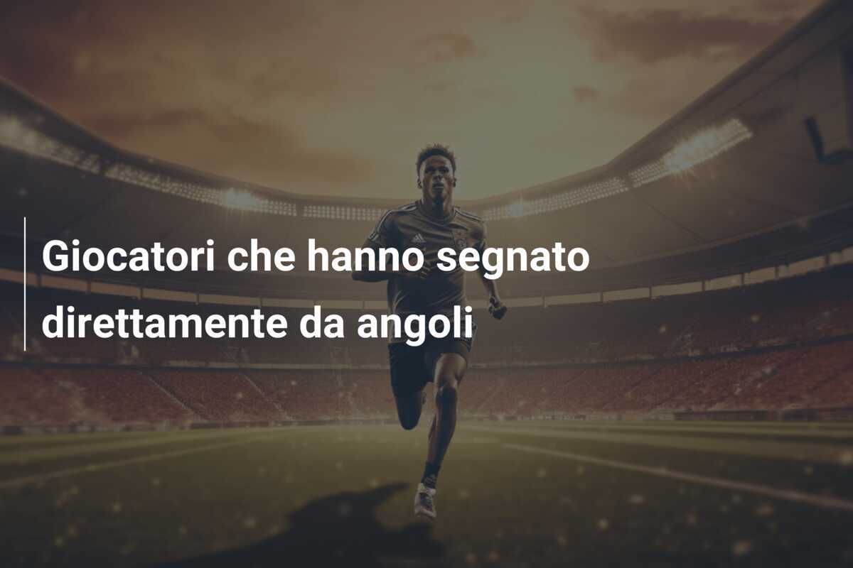 Giocatori che hanno segnato direttamente da angoli