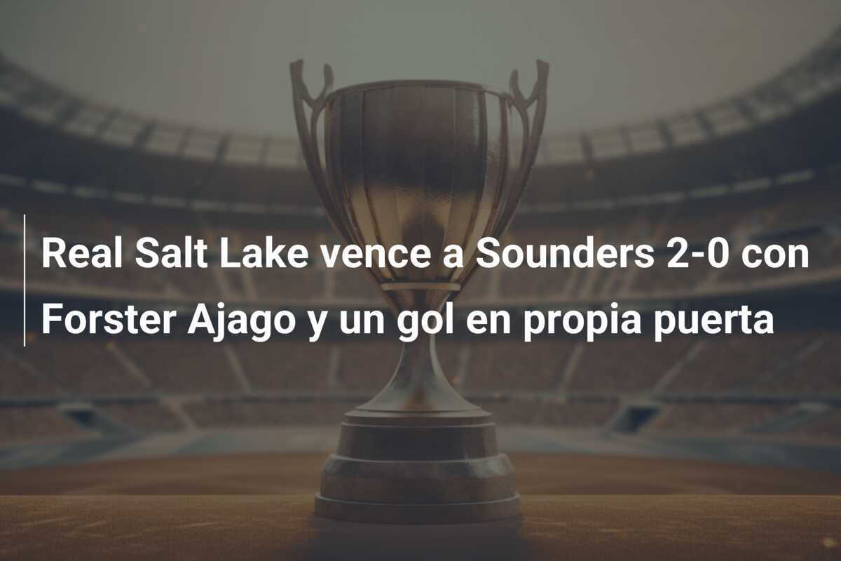 Real Salt Lake vence a Sounders 2-0 con Forster Ajago y un gol en propia puerta