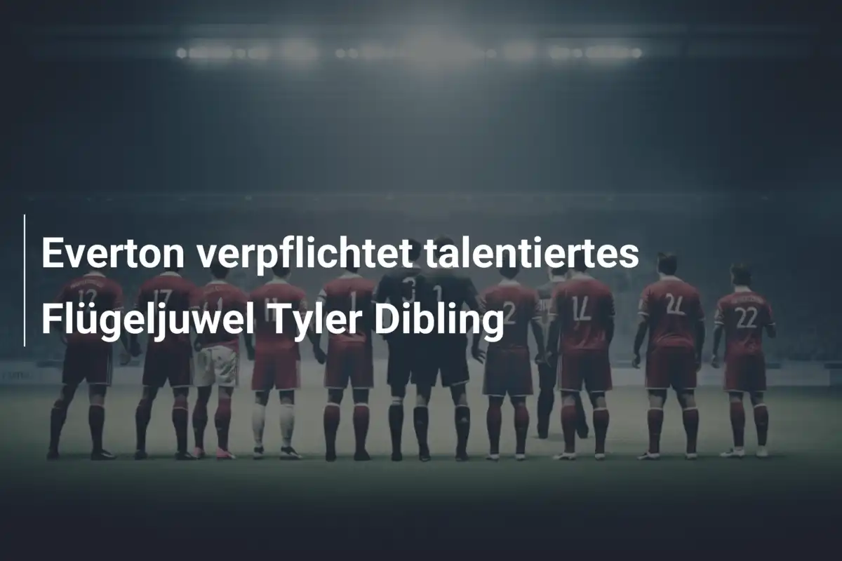 Everton verpflichtet talentiertes Flügeljuwel Tyler Dibling