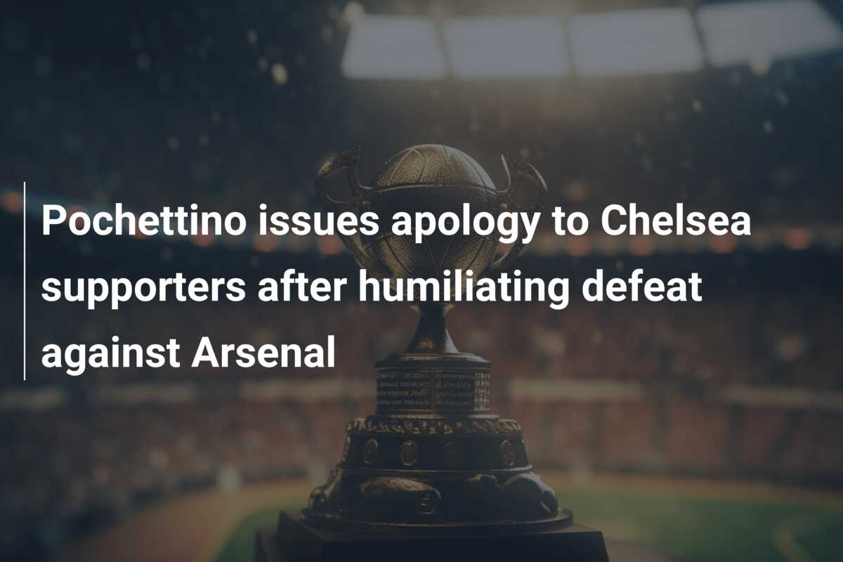 Pochettino issues apology to Chelsea supporters after humiliating ...