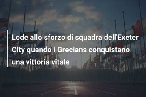 Lode allo sforzo di squadra dell’Exeter City quando i Grecians conquistano una vittoria vitale