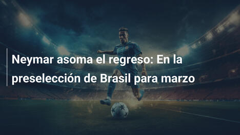 Neymar asoma el regreso: En la preselección de Brasil para marzo