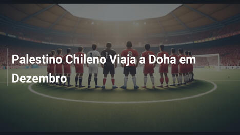 Palestino Chileno Viaja a Doha em Dezembro