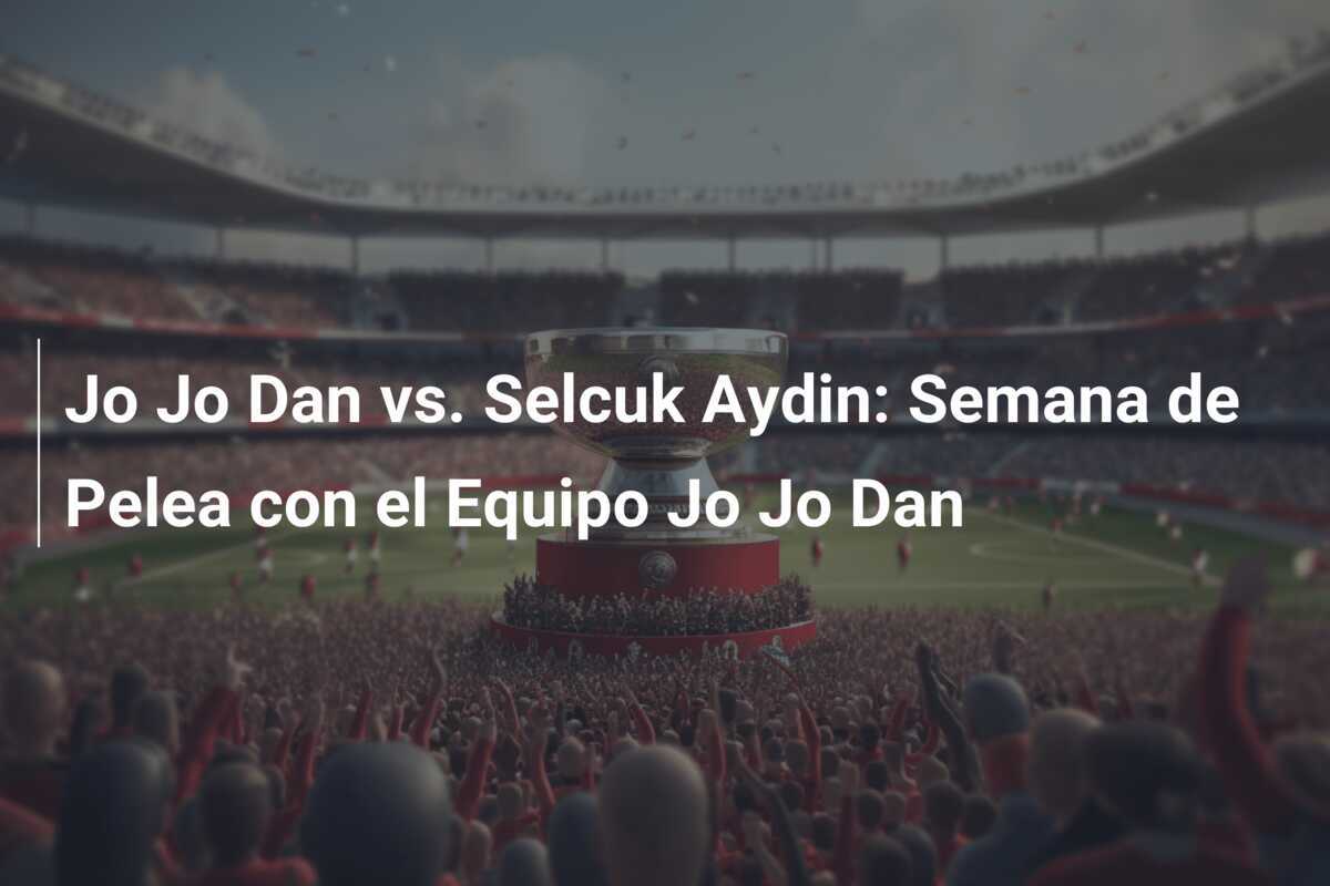 Jo Jo Dan vs. Selcuk Aydin: Semana de Pelea con el Equipo Jo Jo Dan