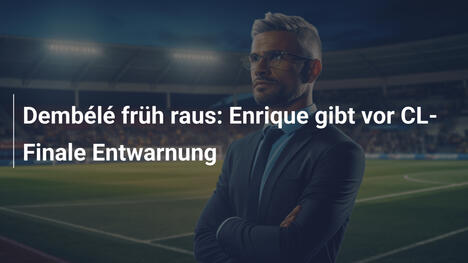 Dembélé früh raus: Enrique gibt vor CL-Finale Entwarnung