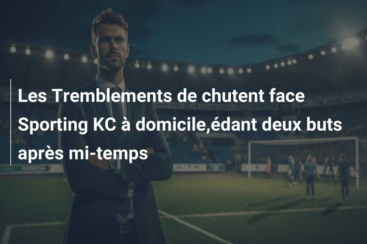 Les Tremblements de chutent face Sporting KC à domicile,édant deux buts après mi-temps