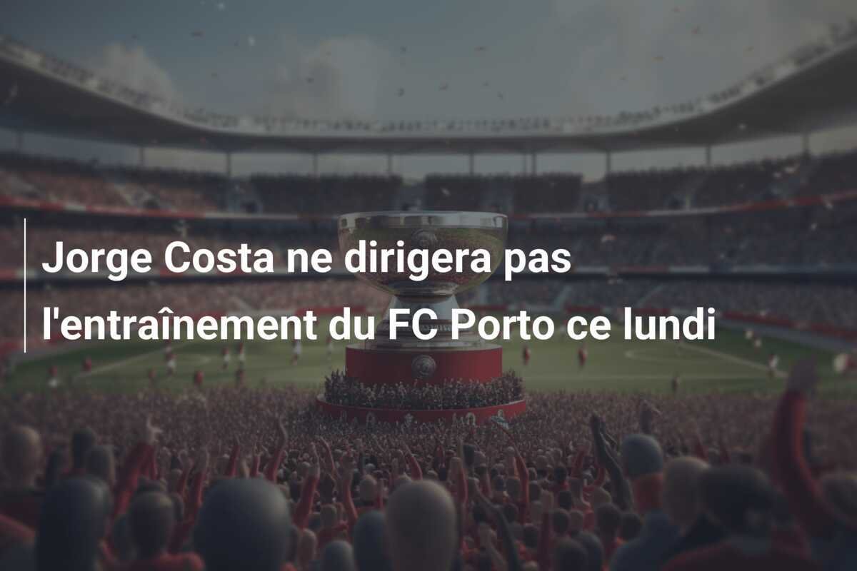Jorge Costa ne dirigera pas l'entraînement du FC Porto ce lundi