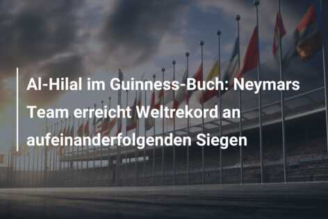 Al-Hilal im Guinness-Buch: Neymars Team erreicht Weltrekord an aufeinanderfolgenden Siegen