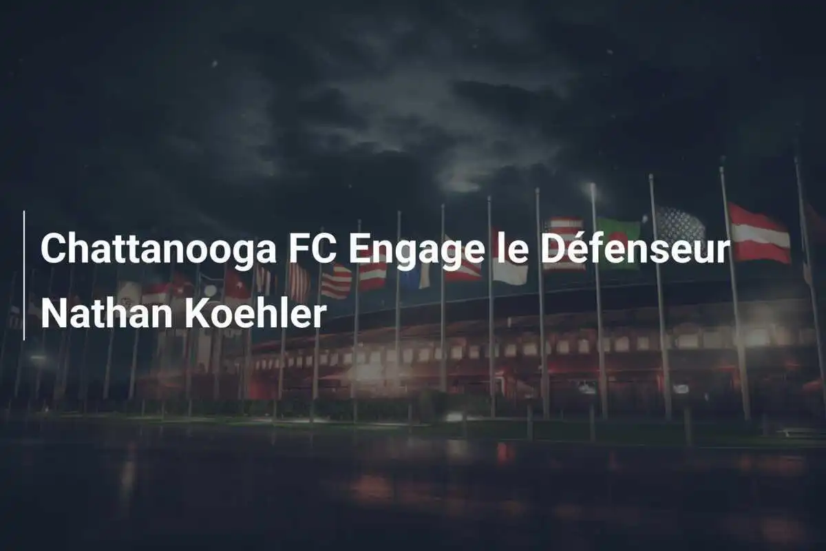 Chattanooga FC Engage le Défenseur Nathan Koehler