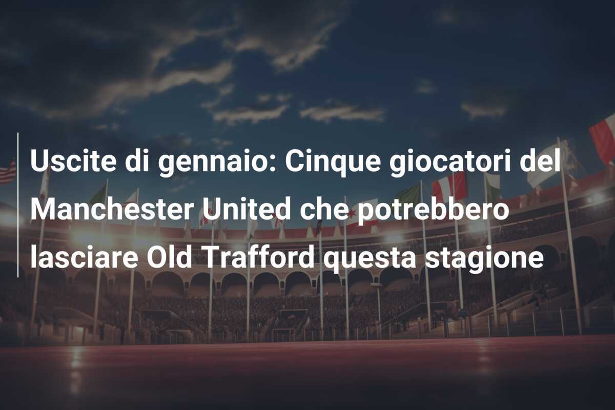 Uscite di gennaio: Cinque giocatori del Manchester United che potrebbero lasciare Old Trafford questa stagione