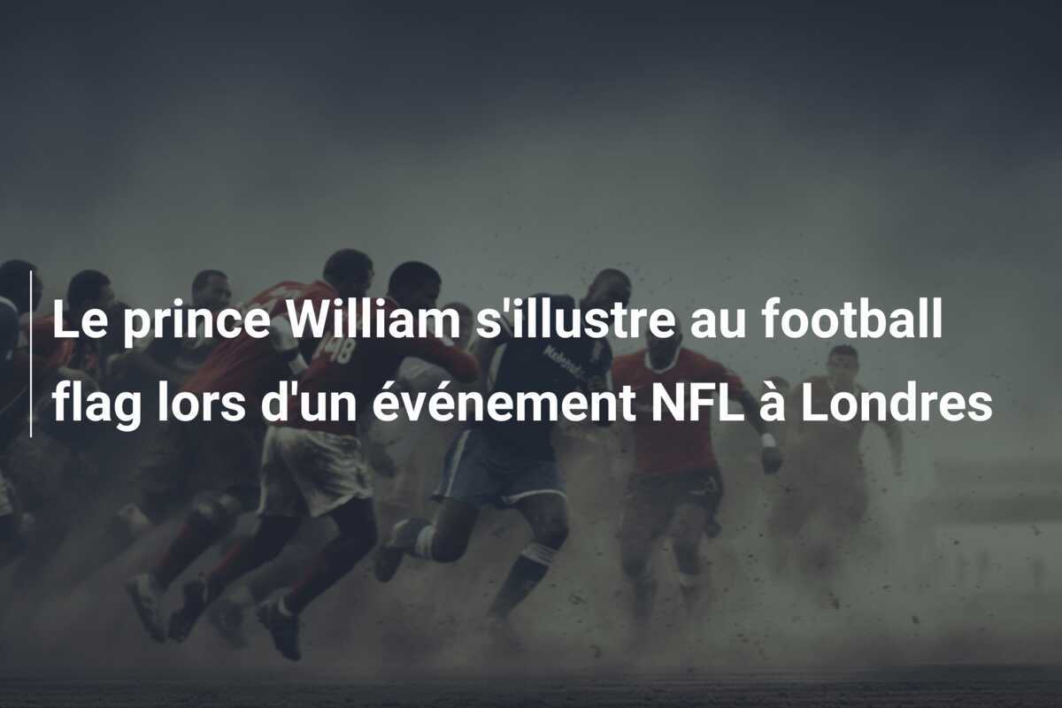 Le prince William s'illustre au football flag lors d'un événement NFL à Londres