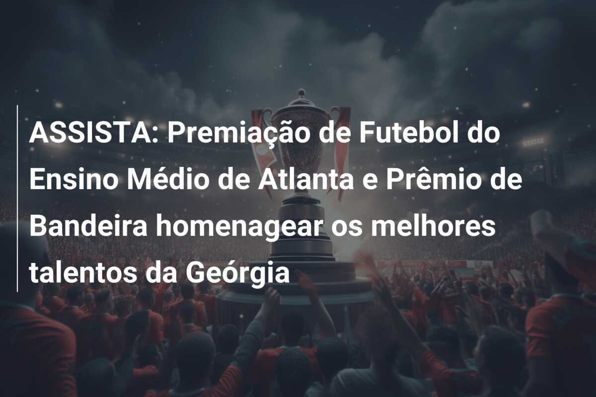 ASSISTA: Premiação de Futebol do Ensino Médio de Atlanta e Prêmio de Bandeira homenagear os melhores talentos da Geórgia