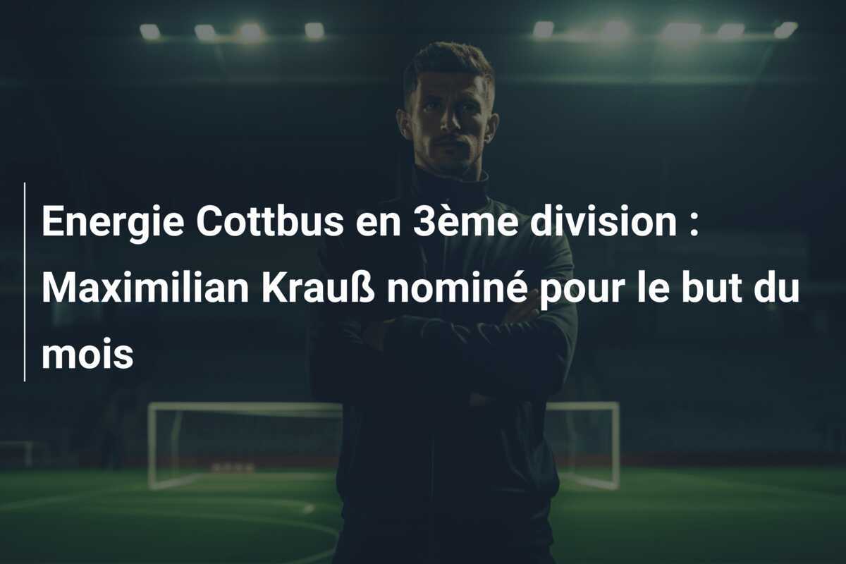 Energie Cottbus en 3ème division : Maximilian Krauß nominé pour le but du mois
