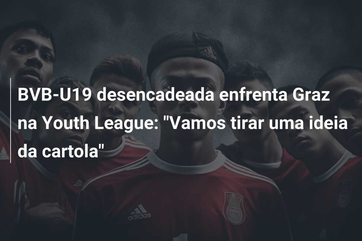 BVB-U19 desencadeada enfrenta Graz na Youth League: "Vamos tirar uma ideia da cartola"