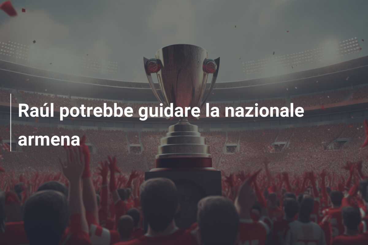 Raúl potrebbe guidare la nazionale armena