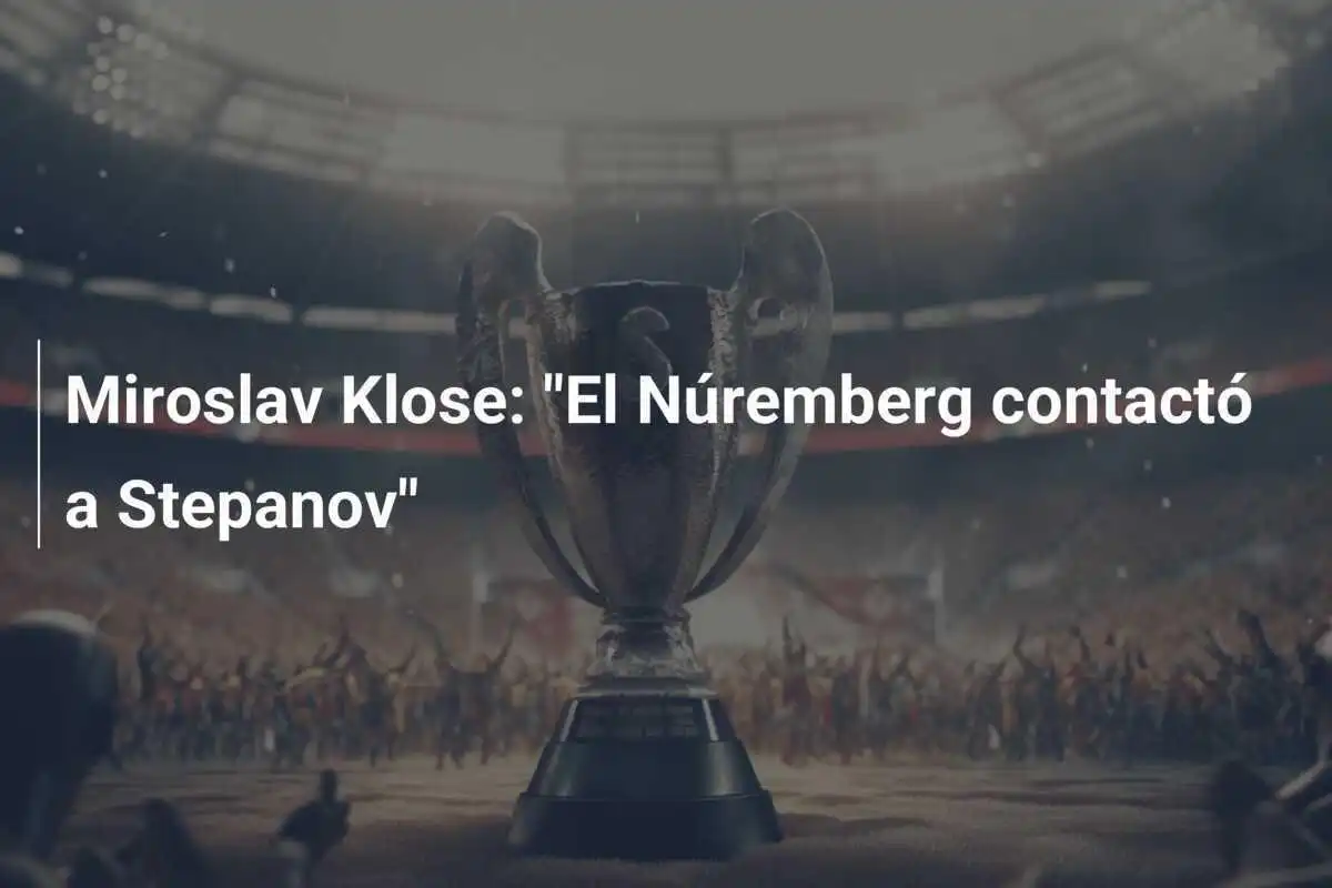 Miroslav Klose: "El Núremberg contactó a Stepanov"