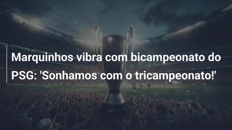 Marquinhos vibra com bicampeonato do PSG: 'Sonhamos com o tricampeonato!'