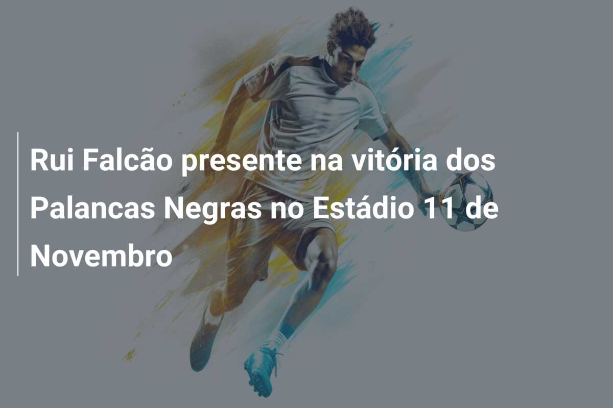 Rui Falcão presente na vitória dos Palancas Negras no Estádio 11 de Novembro