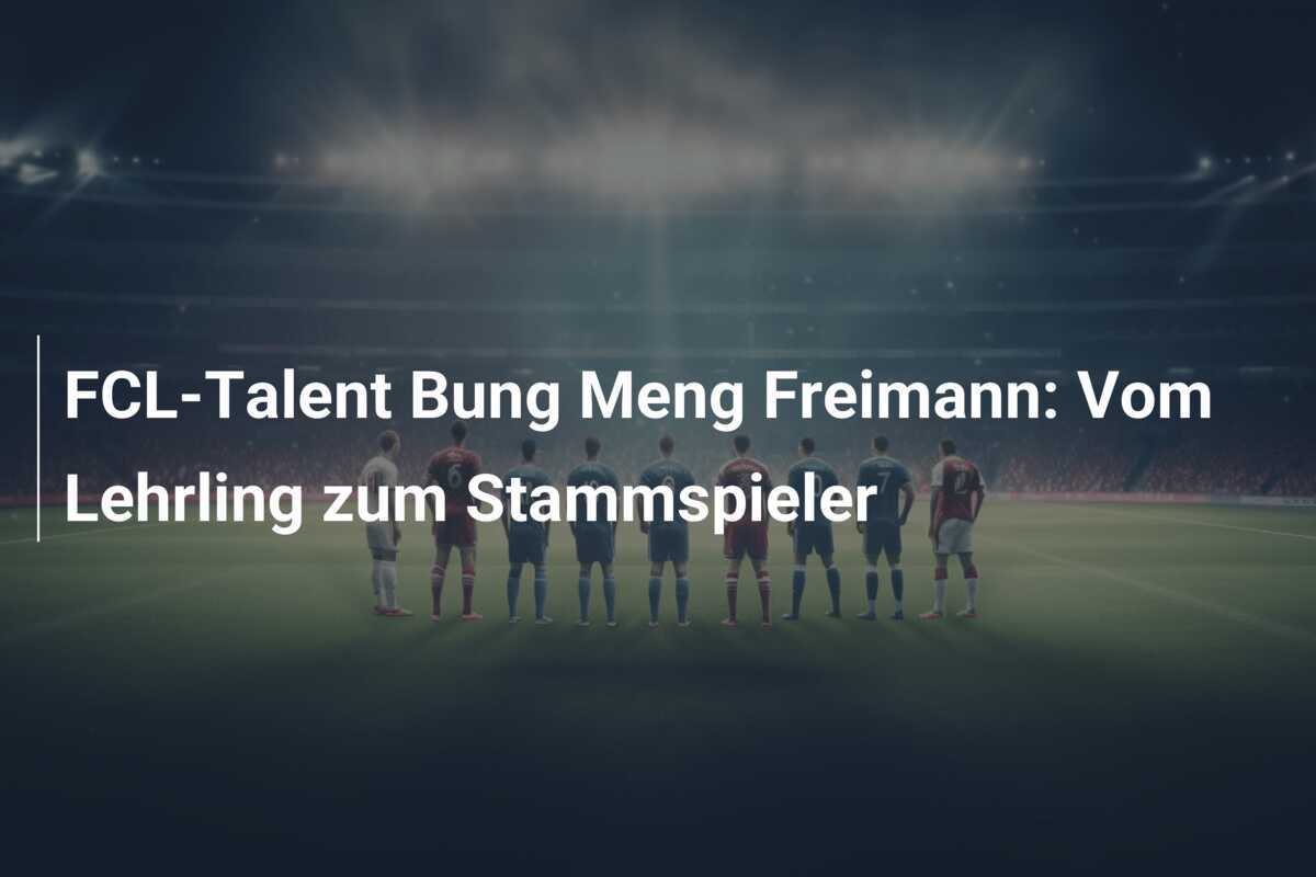 FCL-Talent Bung Meng Freimann: Vom Lehrling zum Stammspieler