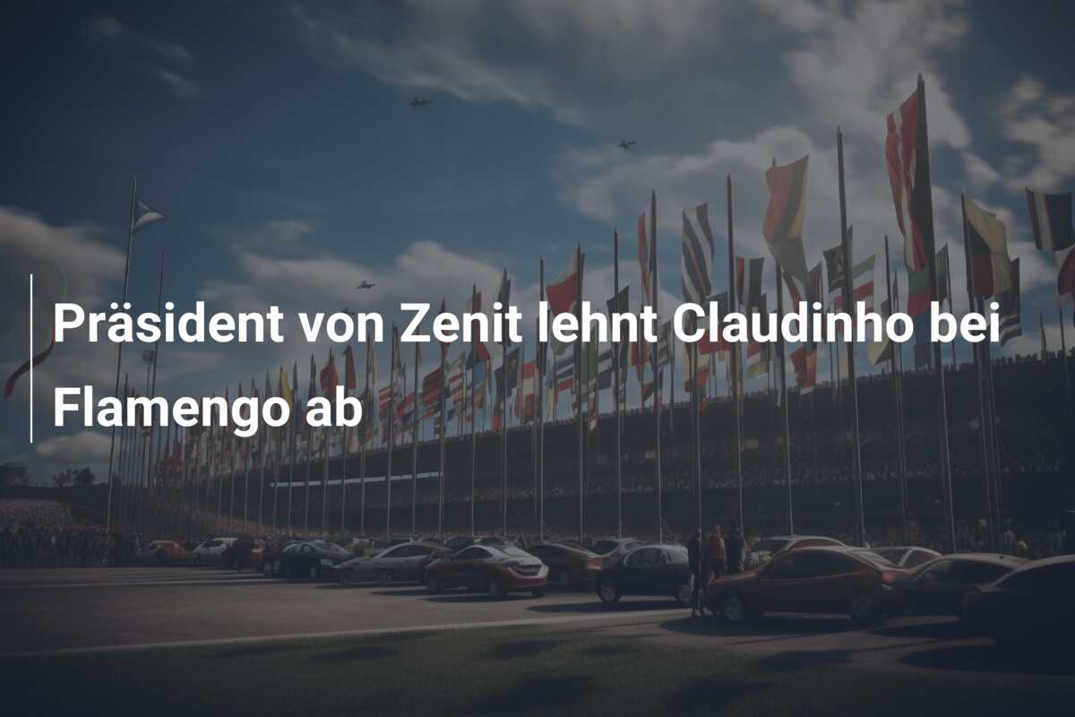 Präsident von Zenit lehnt Claudinho bei Flamengo ab