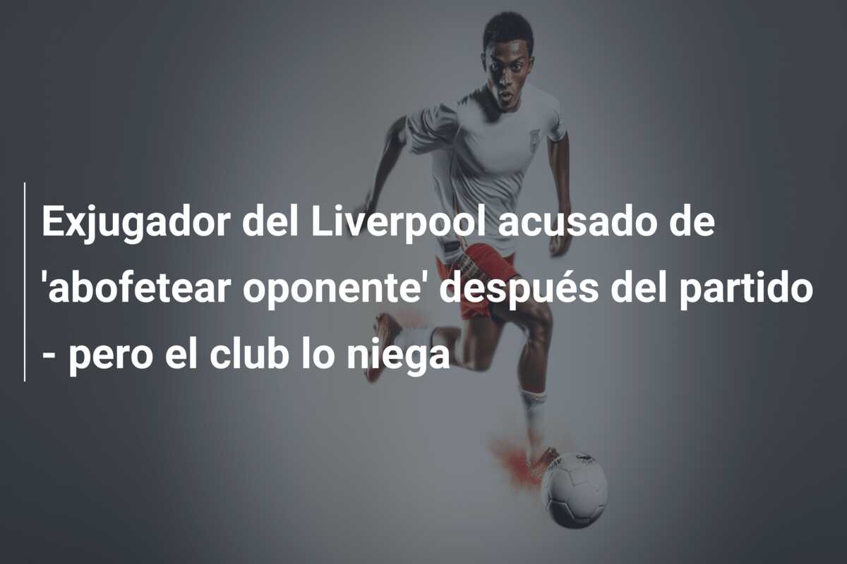 Exjugador del Liverpool acusado de ‘abofetear oponente’ después del partido – pero el club lo niega