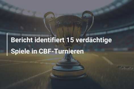 Bericht identifiert 15 verdächtige Spiele in CBF-Turnieren