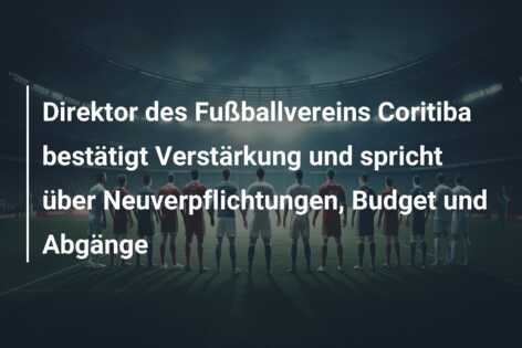 Direktor des Fußballvereins Coritiba bestätigt Verstärkung und spricht über Neuverpflichtungen, Budget und Abgänge