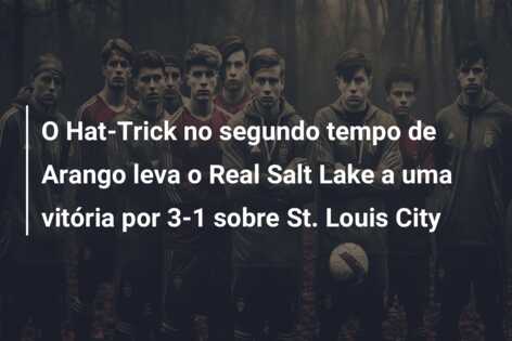 O Hat-Trick no segundo tempo de Arango leva o Real Salt Lake a uma vitória por 3-1 sobre St. Louis City