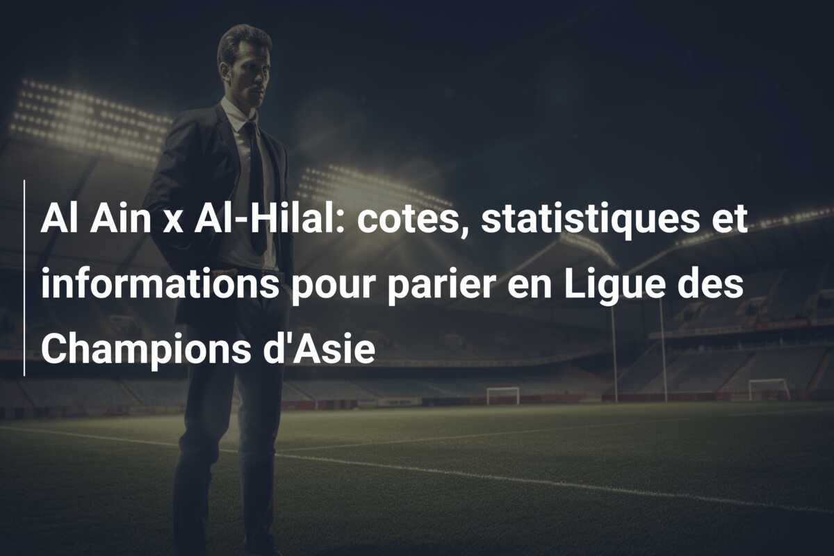 Al Ain x Al-Hilal: cotes, statistiques et informations pour parier en Ligue des Champions d’Asie