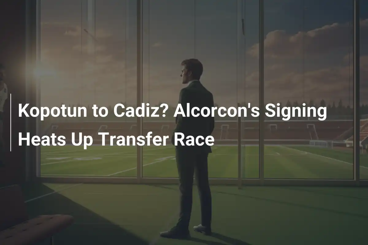 Kopotun to Cadiz? Alcorcon's Signing Heats Up Transfer Race