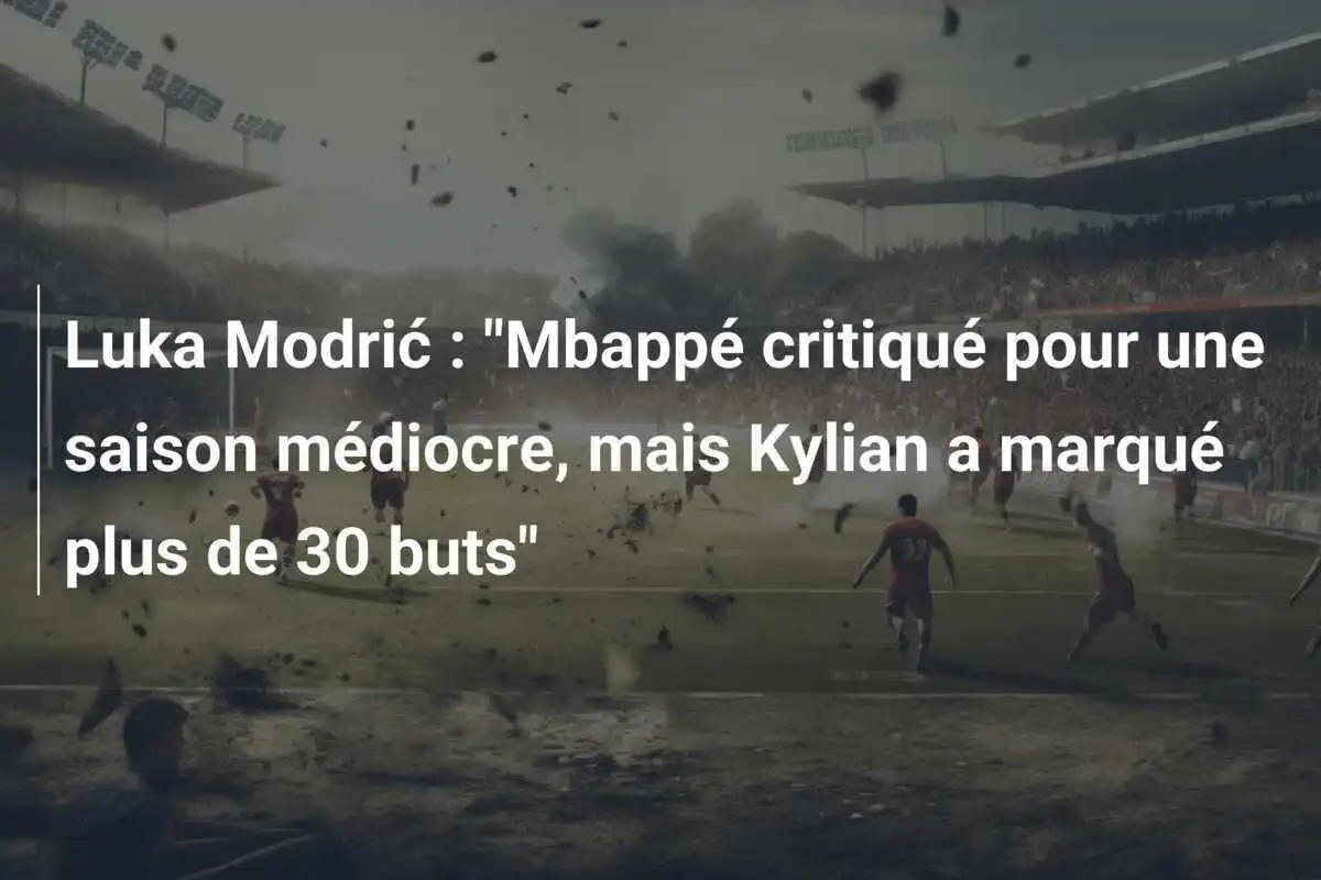 Luka Modrić : "Mbappé critiqué pour une saison médiocre, mais Kylian a marqué plus de 30 buts"