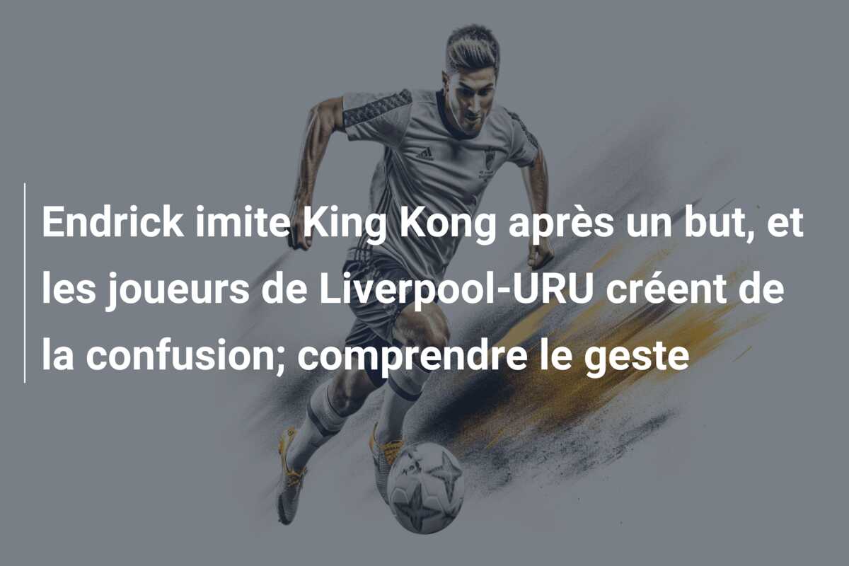 Endrick imite King Kong après un but, et les joueurs de Liverpool-URU créent de la confusion; comprendre le geste