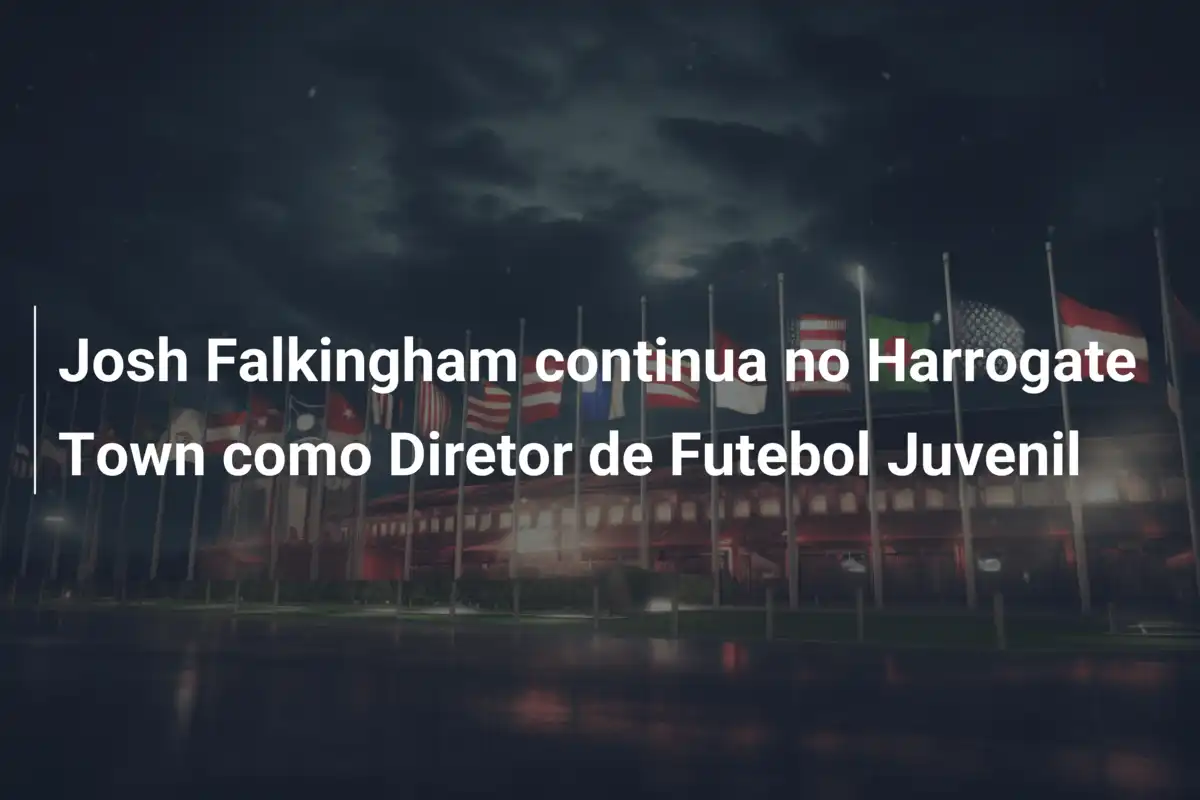 Josh Falkingham continua no Harrogate Town como Diretor de Futebol Juvenil