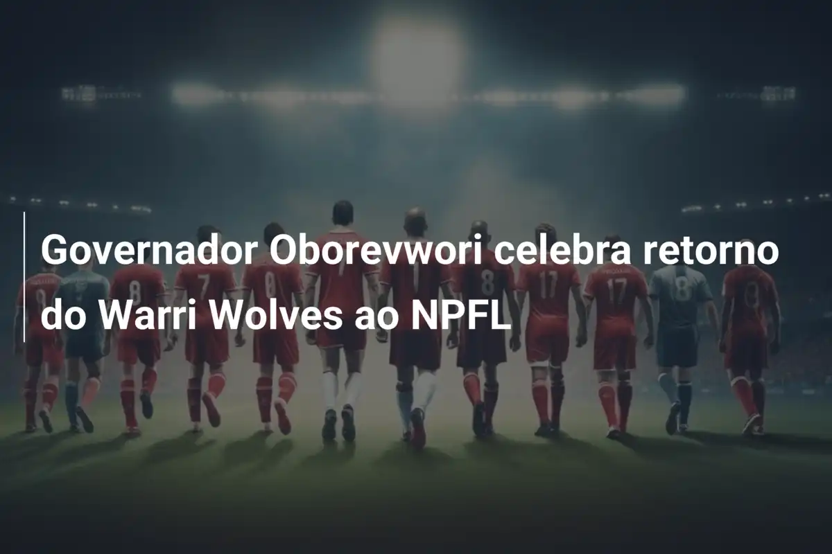 Governador Oborevwori celebra retorno do Warri Wolves ao NPFL