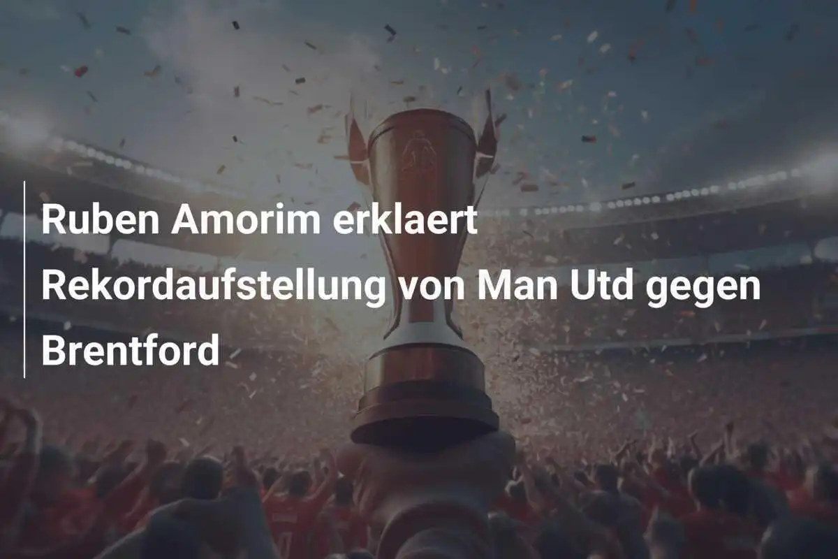 Ruben Amorim erklaert Rekordaufstellung von Man Utd gegen Brentford