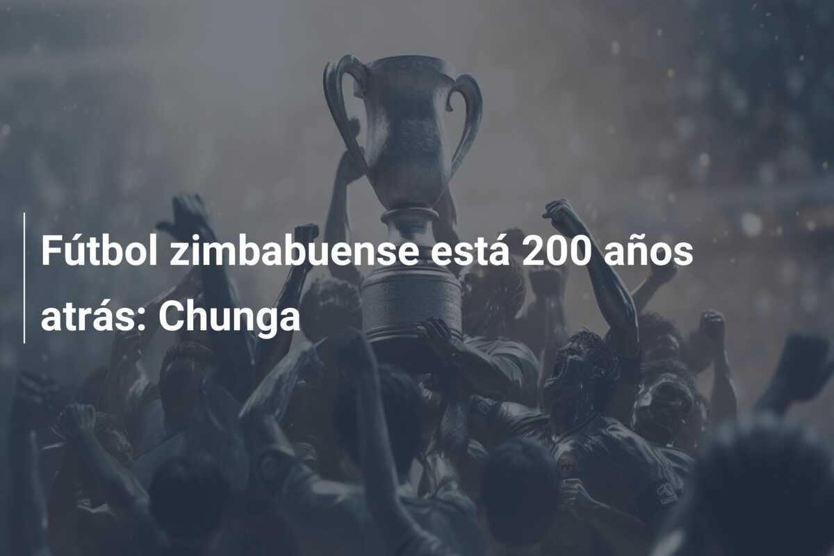 Fútbol zimbabuense está 200 años atrás: Chunga
