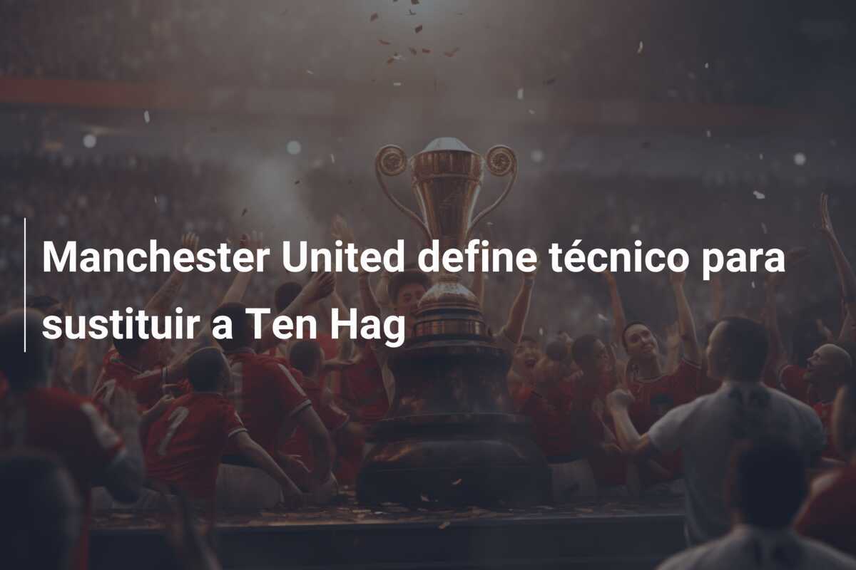 Manchester United define técnico para sustituir a Ten Hag