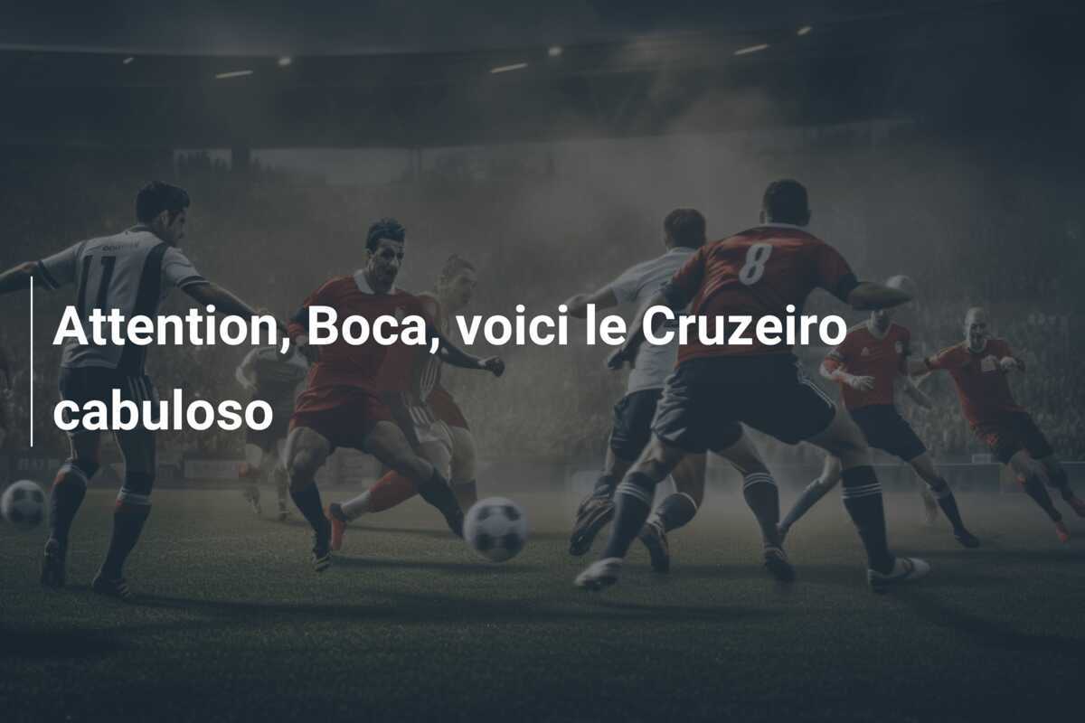 Attention, Boca, voici le Cruzeiro cabuloso