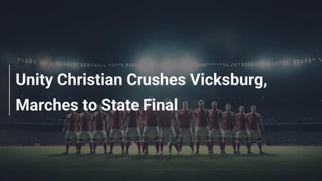 Unity ChristianがVicksburgを圧倒、州決勝進出