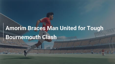 Amorim rüstet Man United für hartes Bournemouth-Duell